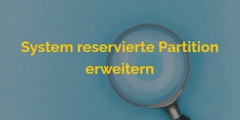 System reservierte Partition erweitern